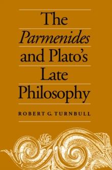 The Parmenides and Plato's Late Philosophy : Translation of and Commentary on the Parmenides with Interpretative Chapters on the Timaeus, the Theaetetus, the Sophist, and the Philebus