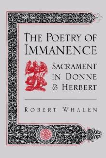 The Poetry of Immanence : Sacrament in Donne and Herbert