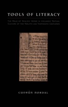 Tools of Literacy : The Role of Skaldic Verse in Icelandic Textual Culture of the Twelfth and Thirteenth Centuries