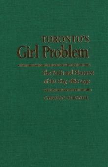 Toronto's Girl Problem : The Perils and Pleasures of the City, 1880-1930