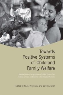 Towards Positive Systems of Child and Family Welfare : International Comparisons of Child Protection, Family Service, and Community Caring Systems