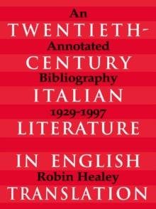 Twentieth-Century Italian Literature in English Translation : An Annotated Bibliography, 1929-1997