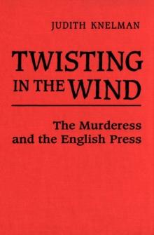 Twisting in the Wind : The Murderess and the English Press