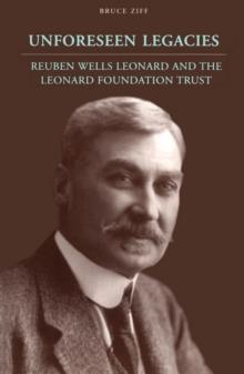 Unforeseen Legacies : Reuben Wells Leonard and the Leonard Foundation Trust