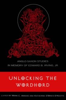 Unlocking the Wordhord : Anglo-Saxon Studies in Memory of Edward B. Irving, Jr.