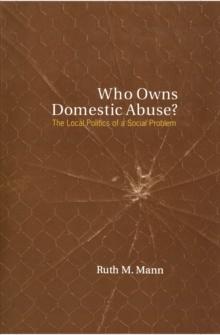 Who Owns Domestic Abuse? : The Local Politics of a Social Problem