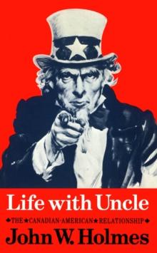 Life With Uncle : The Canadian-American Relationship