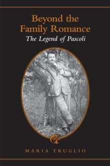 Beyond the Family Romance : The Legend of Pascoli