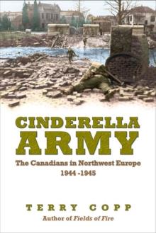 Cinderella Army : The Canadians in Northwest Europe, 1944-1945