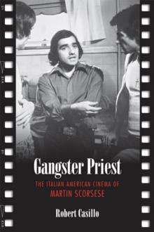 Gangster Priest : The Italian American Cinema of Martin Scorsese