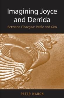 Imagining Joyce and Derrida : Between Finnegans Wake and Glas