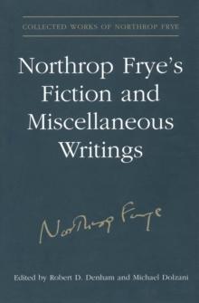 Northrop Frye's Fiction and Miscellaneous Writings : Volume 25