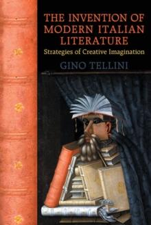 The Invention of Modern Italian Literature : Strategies of Creative Imagination