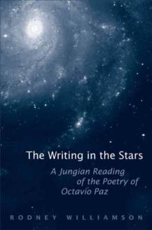 The Writing in the Stars : A Jungian Reading of the Poetry of Octavio Paz