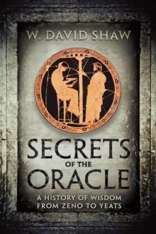 Secrets of the Oracle : A History of Wisdom from Zeno to Yeats