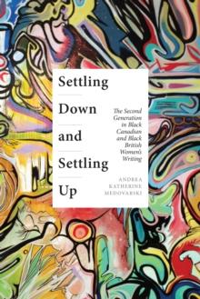 Settling Down and Settling Up : The Second Generation in Black Canadian and Black British Women's Writing