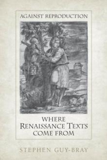 Against Reproduction : Where Renaissance Poems Come From