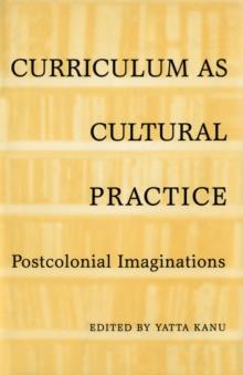 Curriculum as Cultural Practice : Postcolonial Imaginations