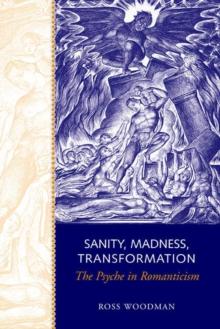 Sanity, Madness, Transformation : The Psyche in Romanticism