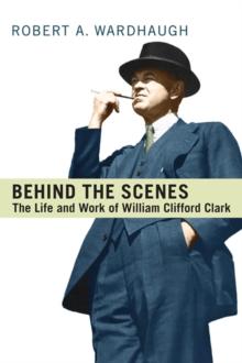 Behind the Scenes : The Life and work of William Clifford Clard