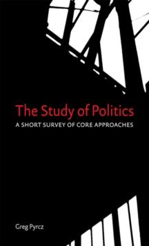 The Study of Politics : A Short Survey of Core Approaches