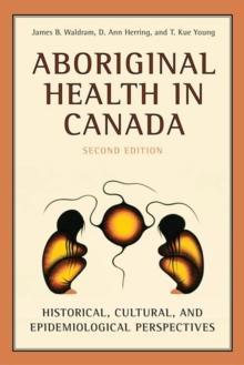 Aboriginal Health in Canada : Historical, Cultural, and Epidemiological Perspectives