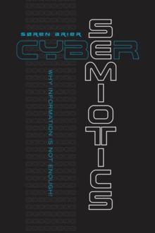 Cybersemiotics : Why Information Is Not Enough