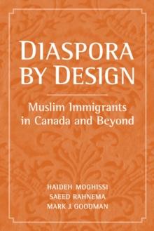 Diaspora by Design : Muslim Immigrants in Canada and Beyond