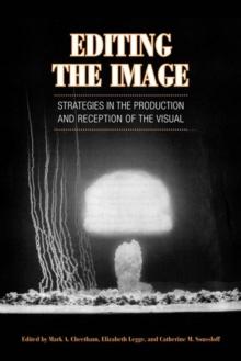 Editing the Image : Strategies in the Production and Reception of the Visual