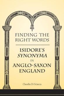 Finding the Right Words : Isidore's Synonyma in Anglo-Saxon England