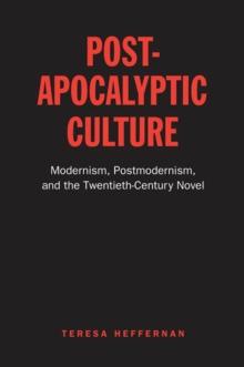 Post-Apocalyptic Culture : Modernism, Postmodernism, and the Twentieth-Century Novel