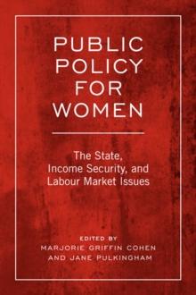 Public Policy For Women : The State, Income Security, and Labour Market Issues