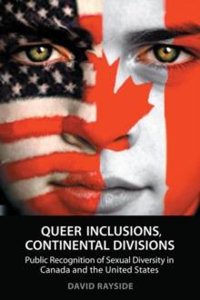 Queer Inclusions, Continental Divisions : Public Recognition of Sexual Diversity in Canada and the United States