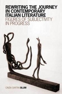 Rewriting the Journey in Contemporary Italian Literature : Figures of Subjectivity in Progress