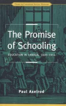 The Promise of Schooling : Education in Canada, 1800-1914