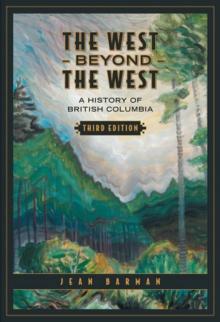 The West Beyond the West : A History of British Columbia