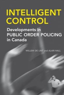 Intelligent Control : Developments in Public Order Policing in Canada