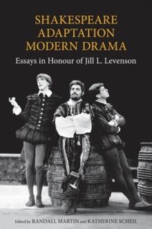 Shakespeare/Adaptation/Modern Drama : Essays in Honour of Jill Levenson