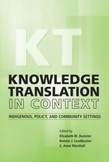 Knowledge Translation in Context : Indigenous, Policy, and Community Settings