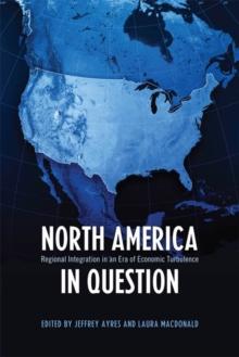 North America in Question : Regional Integration in an Era of Economic Turbulence