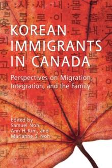 Korean Immigrants in Canada : Perspectives on Migration, Integration, and the Family