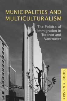 Municipalities and Multiculturalism : The Politics of Immigration in Toronto and Vancouver