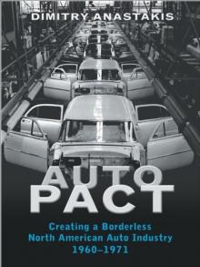 Auto Pact : Creating a Borderless North American Auto Industry, 1960-1971