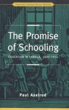 The Promise of Schooling : Education in Canada, 1800-1914