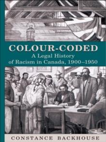 Colour-Coded : A Legal History of Racism in Canada, 1900-1950