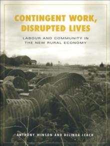 Contingent Work, Disrupted Lives : Labour and Community in the New Rural Economy