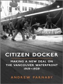 Citizen Docker : Making a New Deal on the Vancouver Waterfront, 1919-1939