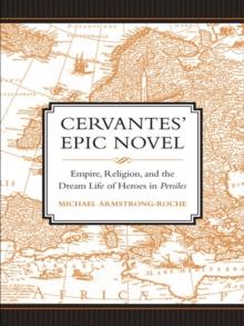 Cervantes' Epic Novel : Empire, Religion, and the Dream Life of Heroes in <i>Persiles</i>