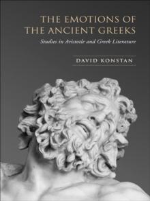 The Emotions of the Ancient Greeks : Studies in Aristotle and Classical Literature