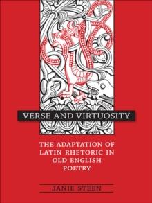 Verse and Virtuosity : The Adaptation of Latin Rhetoric in Old English Poetry